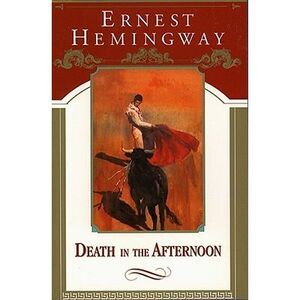 Death in the Afternoon -- Ernest Hemingway